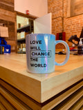 Love Will Change the World Coffee Mug